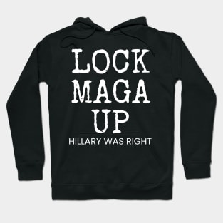 LOCK MAGA UP HILLARY WAS RIGHT Hoodie